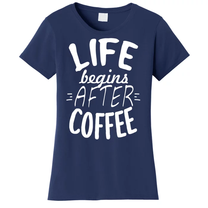 Life Begins After Coffee Women's T-Shirt