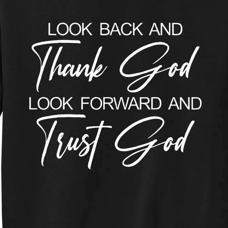 Look Back And Thank God Look Forward And Trust God Tall Sweatshirt