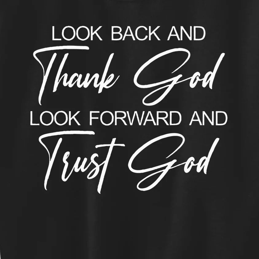 Look Back And Thank God Look Forward And Trust God Kids Sweatshirt