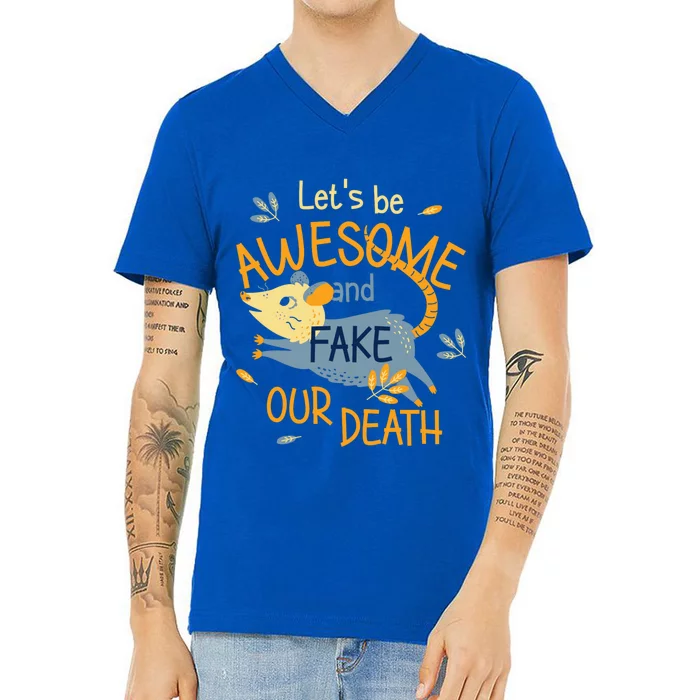 Let's Be Awesome And Fake Our Death V-Neck T-Shirt