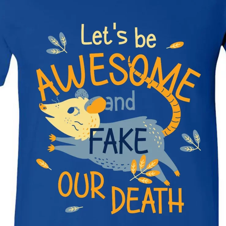 Let's Be Awesome And Fake Our Death V-Neck T-Shirt