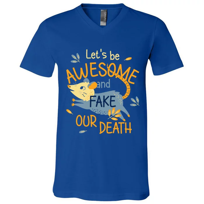 Let's Be Awesome And Fake Our Death V-Neck T-Shirt