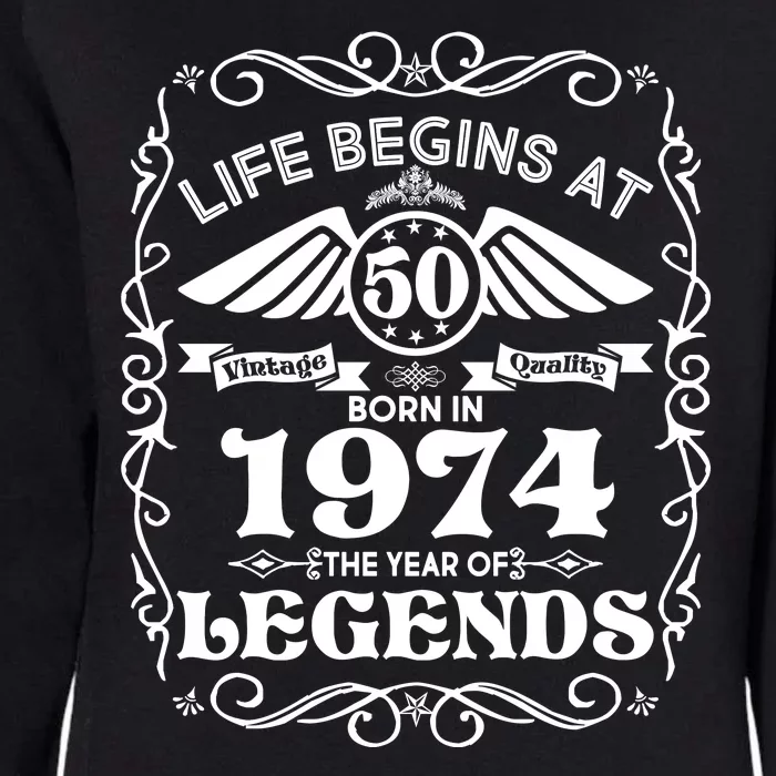 Life Begins At 50 Born In 1974 Year Of Legends Womens California Wash Sweatshirt