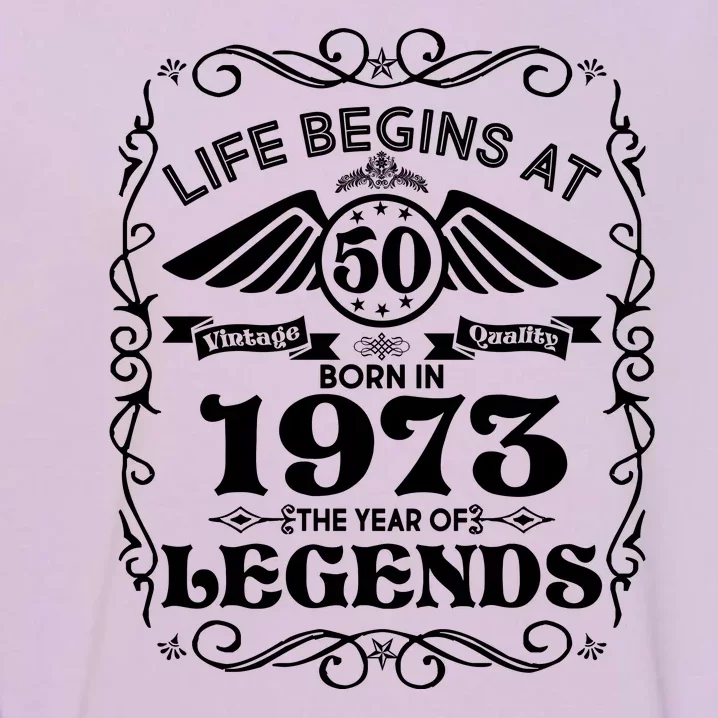 Life Begins At 50 Born In 1973 Year Of Legends Garment-Dyed Sweatshirt