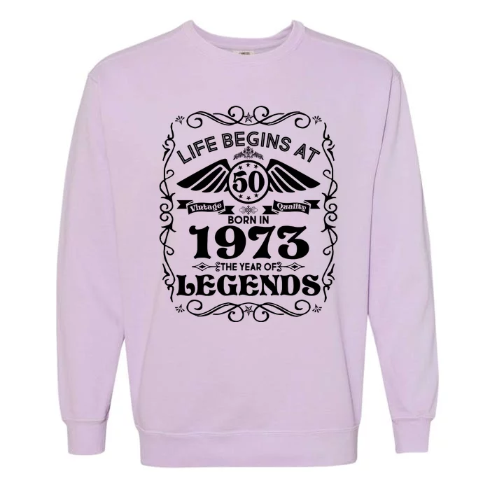 Life Begins At 50 Born In 1973 Year Of Legends Garment-Dyed Sweatshirt