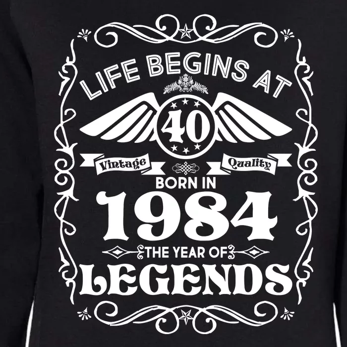 Life Begins At 40 Born In 1984 Year Of Legends Womens California Wash Sweatshirt