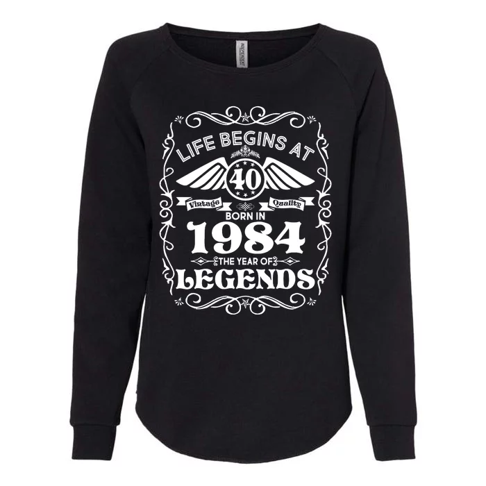 Life Begins At 40 Born In 1984 Year Of Legends Womens California Wash Sweatshirt