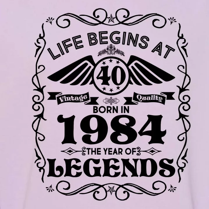 Life Begins At 40 Born In 1984 Year Of Legends Garment-Dyed Sweatshirt