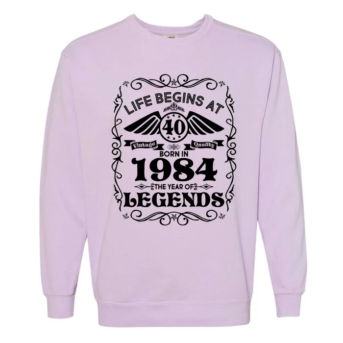 Life Begins At 40 Born In 1984 Year Of Legends Garment-Dyed Sweatshirt