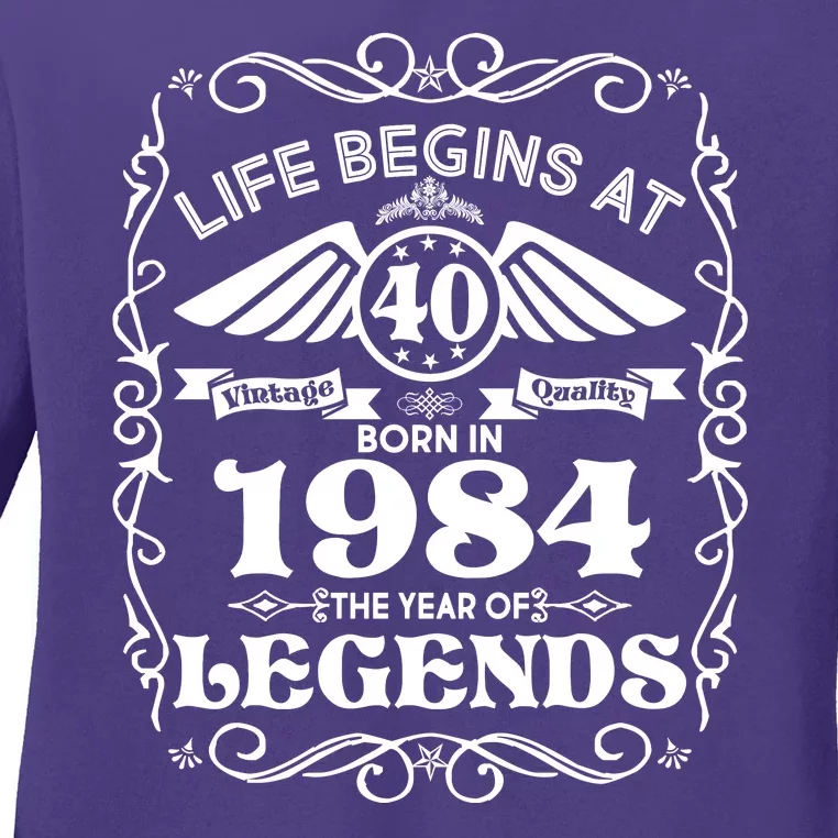 Life Begins At 40 Born In 1984 Year Of Legends Ladies Long Sleeve Shirt