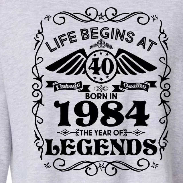 Life Begins At 40 Born In 1984 Year Of Legends Cropped Pullover Crew