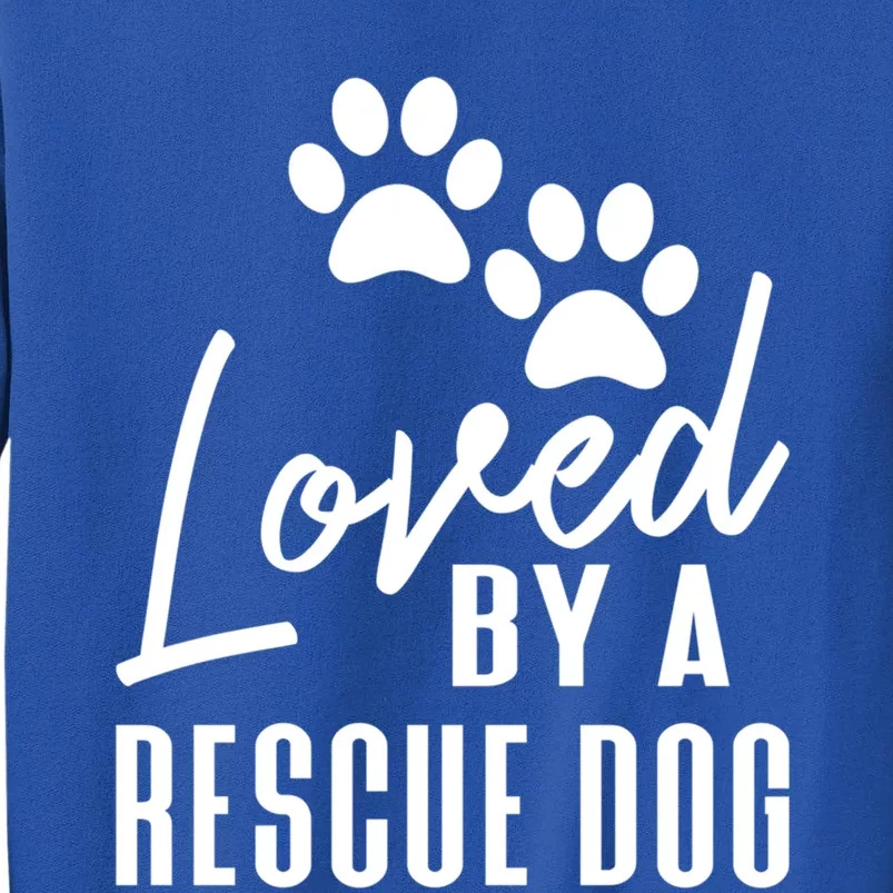 Loved By A Rescue Dog Cool Gift Foster Mom Rescue Dad Great Gift Sweatshirt