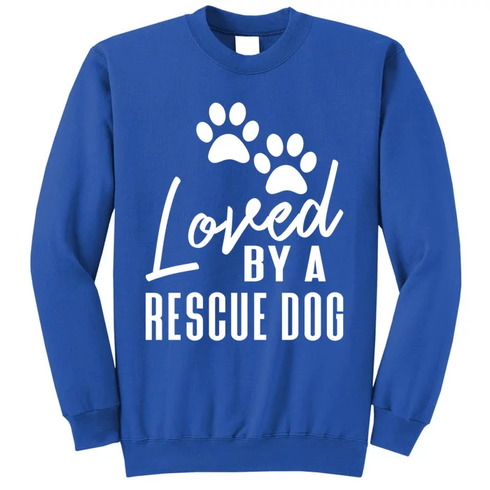 Loved By A Rescue Dog Cool Gift Foster Mom Rescue Dad Great Gift Sweatshirt