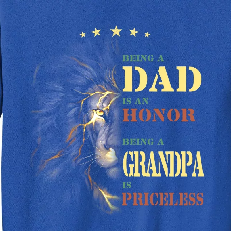 Lion Being A Dad Is An Honor Being A Grandpa Is Priceless Cute Gift Tall Sweatshirt