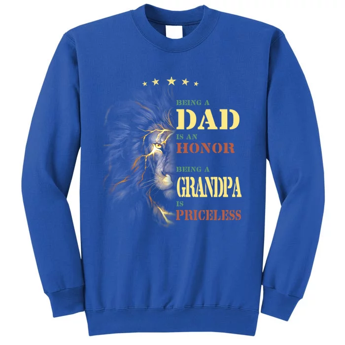 Lion Being A Dad Is An Honor Being A Grandpa Is Priceless Cute Gift Tall Sweatshirt