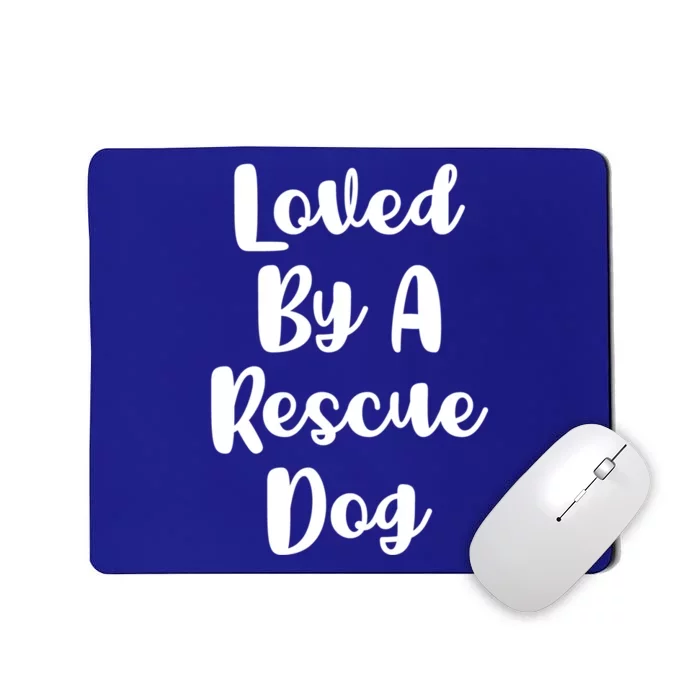 Loved By A Rescue Dog Foster Mom Mothers Day Adoption Funny Gift Mousepad