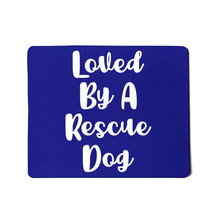 Loved By A Rescue Dog Foster Mom Mothers Day Adoption Funny Gift Mousepad