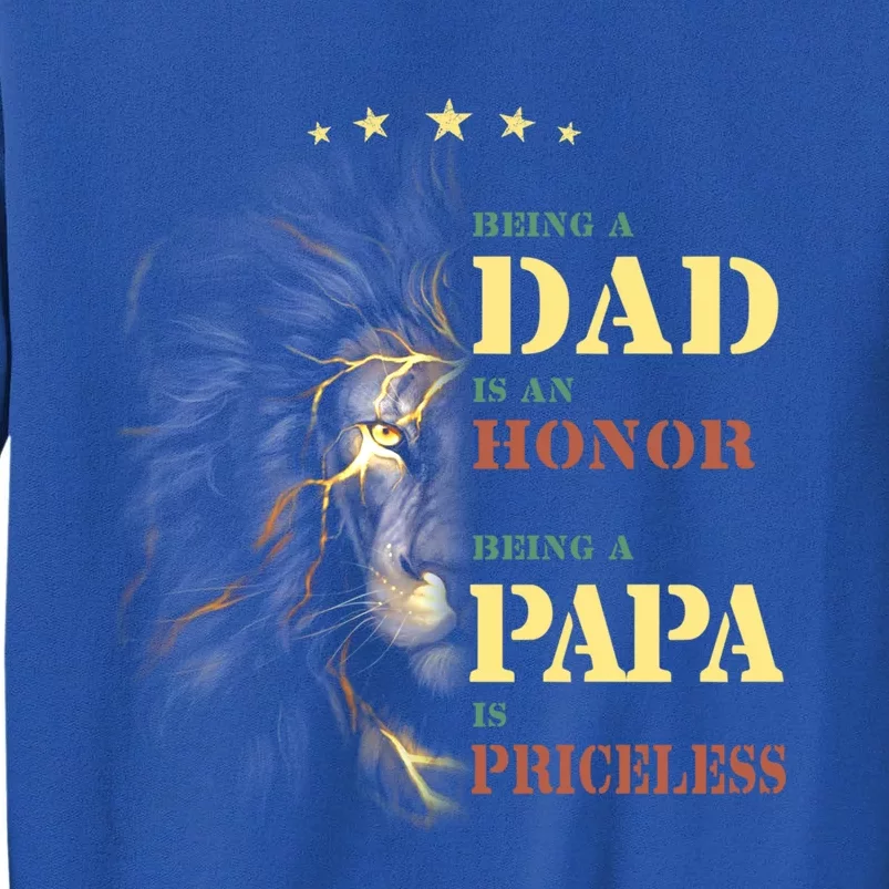 Lion Being A Dad Is An Honor Being A Papa Is Priceless Funny Gift Tall Sweatshirt