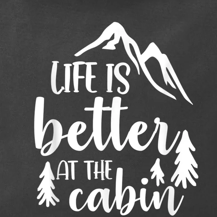 Life Better At Cabin Camping Hiking Travelling Go Outside Zip Tote Bag