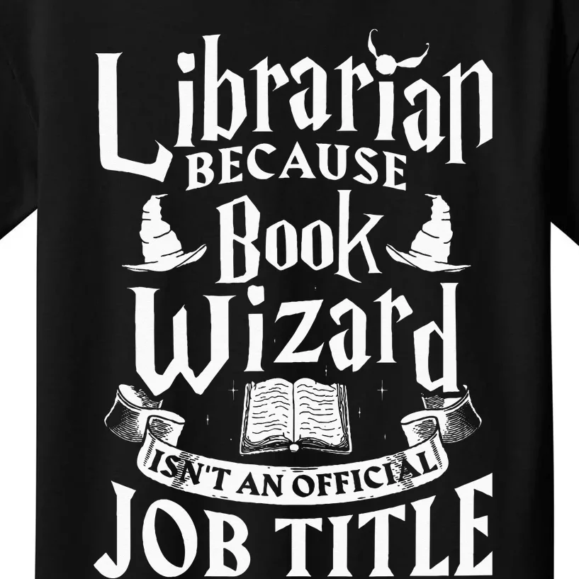 Librarian Bcs Book Wizard Isnt A Job Title Library Kids T-Shirt