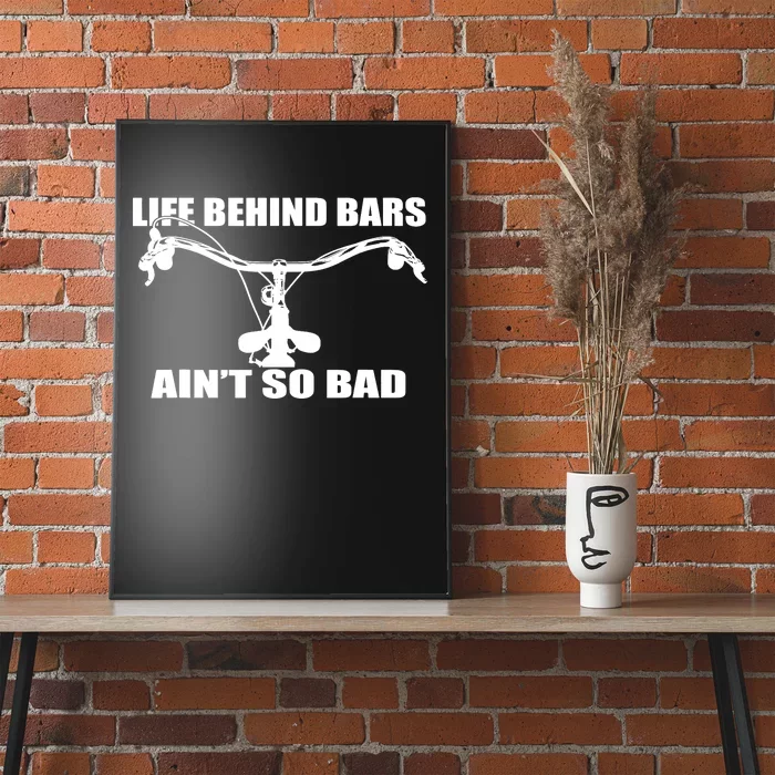 Life Behind Bars Ain't So Bad Bicycle Gifts Cycle Poster