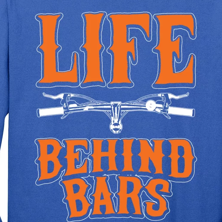 Life Behind Bars Funny Cycling Bicycle Sports Cool Gift Tall Long Sleeve T-Shirt