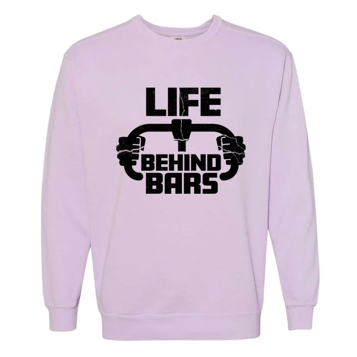 Life Behind Bars Funny Cycling Cool Gift Garment-Dyed Sweatshirt