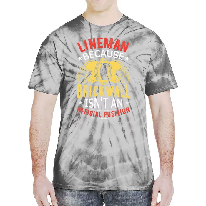 Lineman Because Brick Wall Isn't An Official Position Tie-Dye T-Shirt