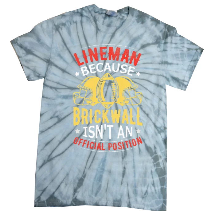 Lineman Because Brick Wall Isn't An Official Position Tie-Dye T-Shirt