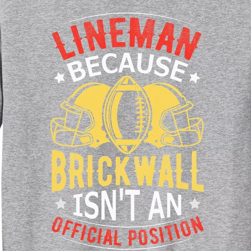 Lineman Because Brick Wall Isn't An Official Position Tall Sweatshirt