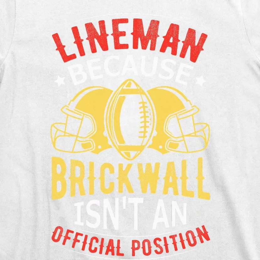 Lineman Because Brick Wall Isn't An Official Position T-Shirt