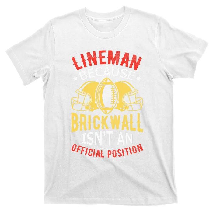 Lineman Because Brick Wall Isn't An Official Position T-Shirt