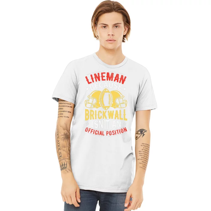 Lineman Because Brick Wall Isn't An Official Position Premium T-Shirt