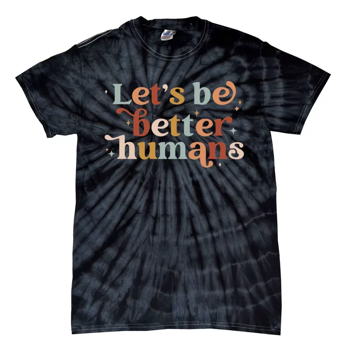 Let's Be Better Humans Tie-Dye T-Shirt