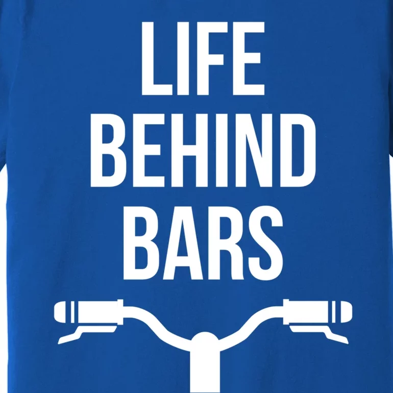 Life Behind Bars Mtb Funny Mountain Bike Cyclist Handlebars Gift Premium T-Shirt