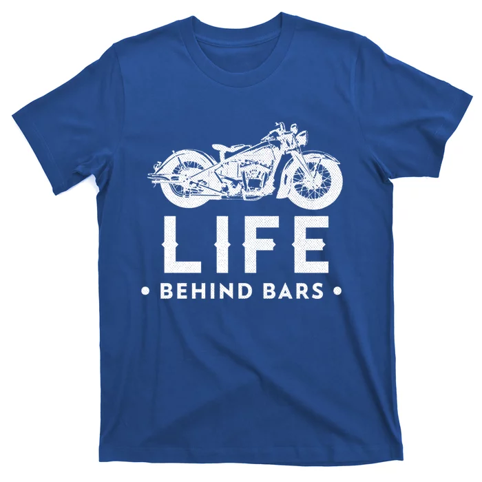 Life Behind Bars Retro Motorcycle Biker Meaningful Gift T-Shirt