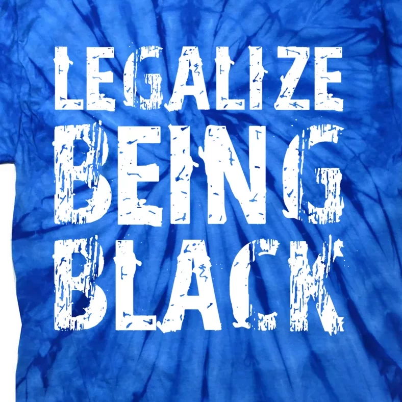 Legalize Being Black! Blm Funny Gift Tie-Dye T-Shirt