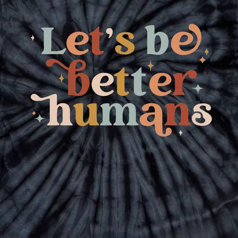 Let's Be Better Humans Motivational Tie-Dye T-Shirt