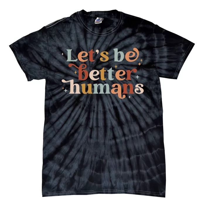 Let's Be Better Humans Motivational Tie-Dye T-Shirt