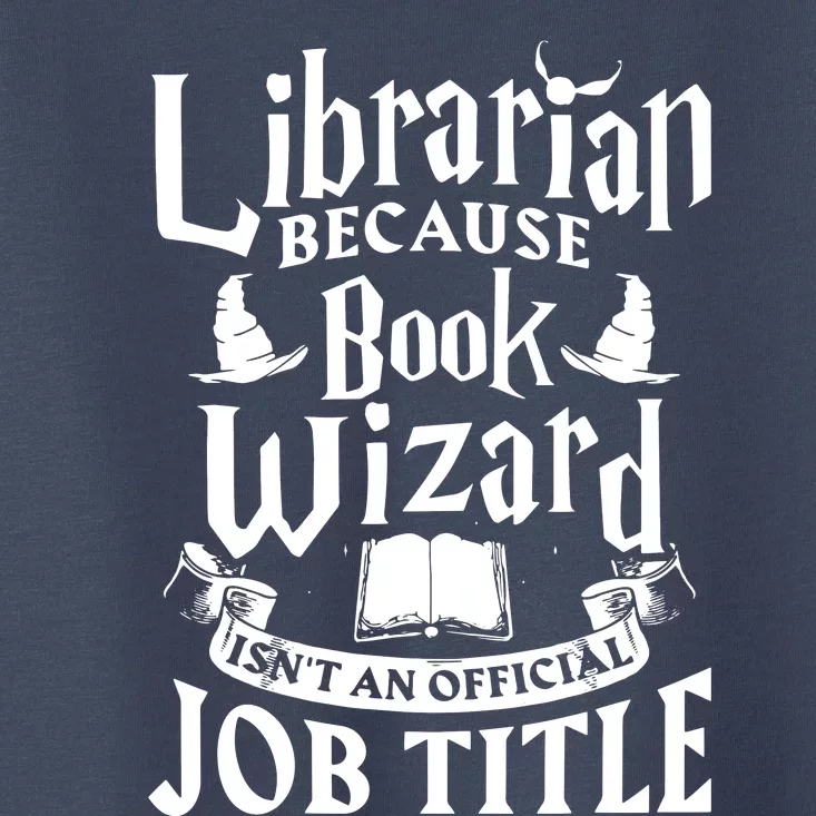 Librarian Bcs Book Wizard Isnt A Job Title Library Toddler T-Shirt