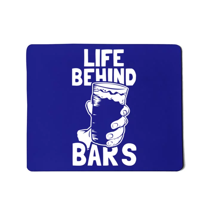 Life Behind Bars Meaningful Gift Beer Ing Craft Funny Slogan Gift Mousepad