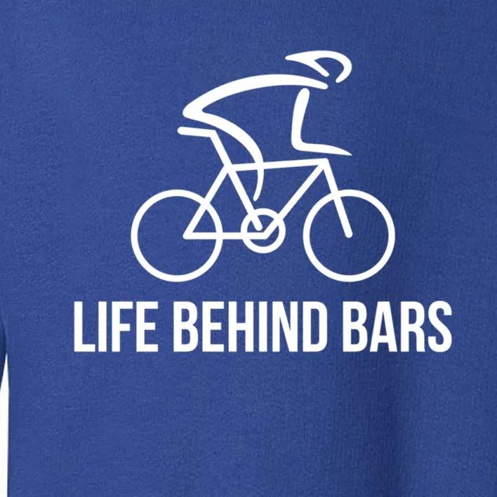 Life Behind Bars Cool Gift Cycling Bike Rider Cool Gift Cute Gift Toddler Sweatshirt