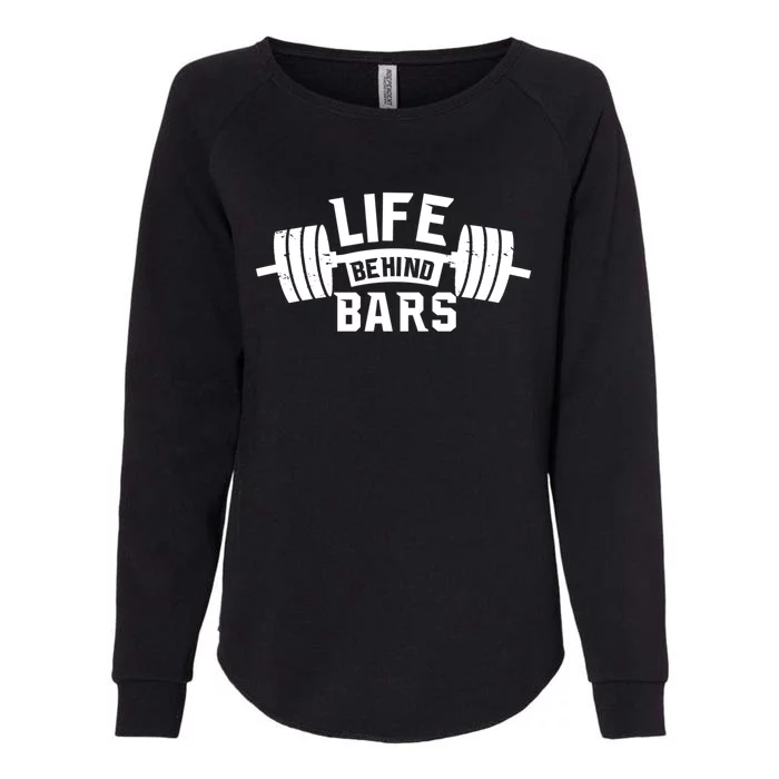 Life Behind Bars Gift Funny Gym Workout Funny Gift Womens California Wash Sweatshirt