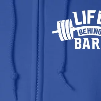 Life Behind Bars Gift Funny Gym Workout Funny Gift Full Zip Hoodie