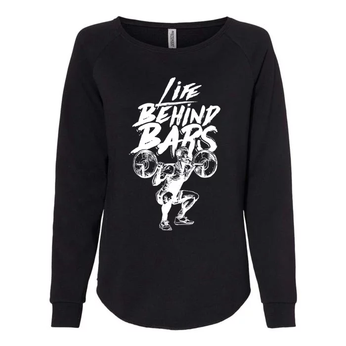 Life Behind Bars Gift Workout Lifting And Bodybuilding Cool Gift Womens California Wash Sweatshirt