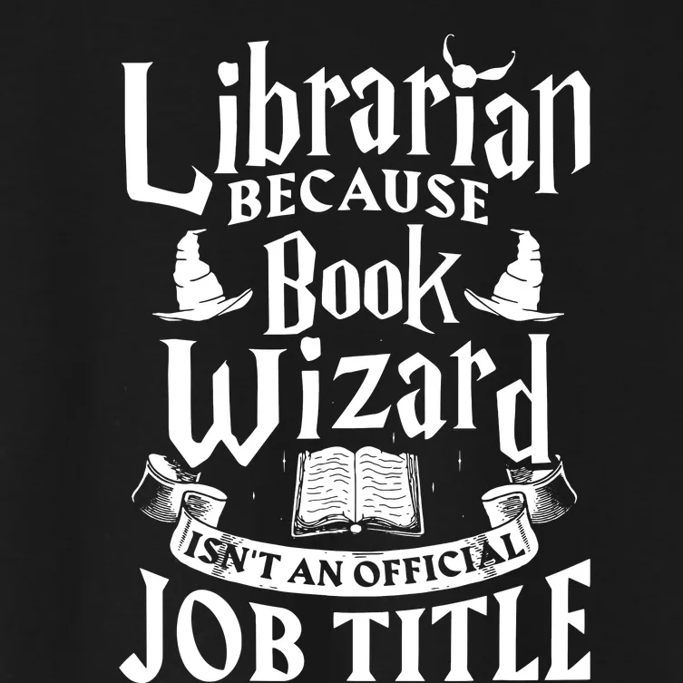 Librarian Bcs Book Wizard Isnt A Job Title Library Women's Crop Top Tee