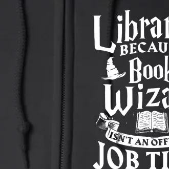 Librarian Bcs Book Wizard Isnt A Job Title Library Full Zip Hoodie