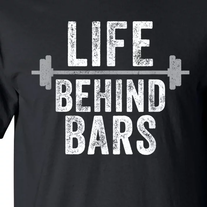 LIfe Behind Bars Weight Lifting Gym Workout Bodybuilding Tall T-Shirt