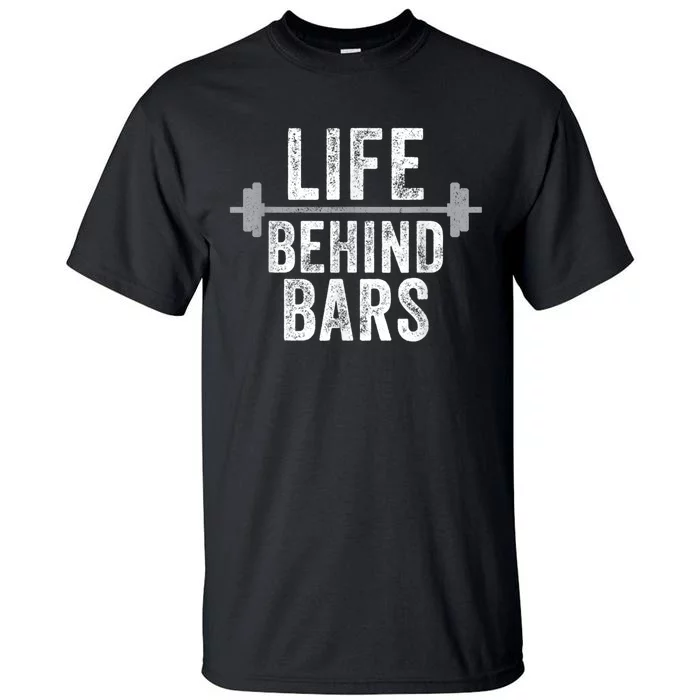 LIfe Behind Bars Weight Lifting Gym Workout Bodybuilding Tall T-Shirt