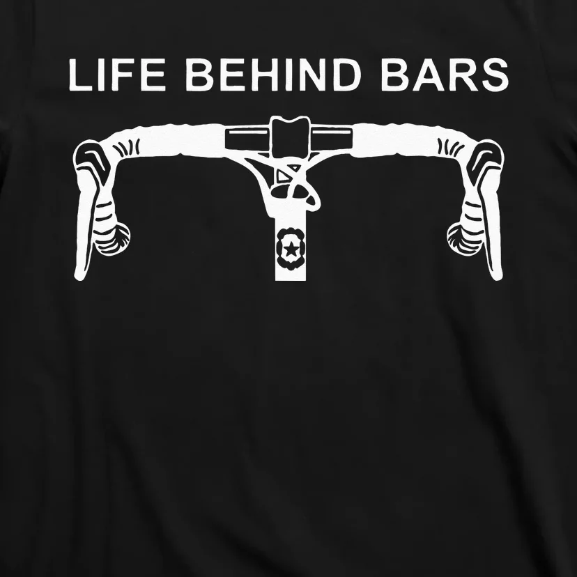 LIFE BEHIND BARS Funny Cycling Biking T-Shirt